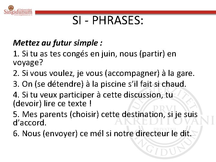 SI - PHRASES: Mettez au futur simple : 1. Si tu as tes congés