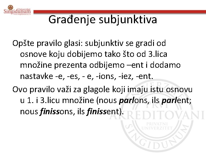 Građenje subjunktiva Opšte pravilo glasi: subjunktiv se gradi od osnove koju dobijemo tako što