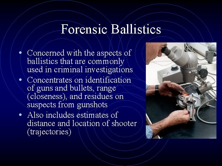Forensic Ballistics • Concerned with the aspects of ballistics that are commonly used in