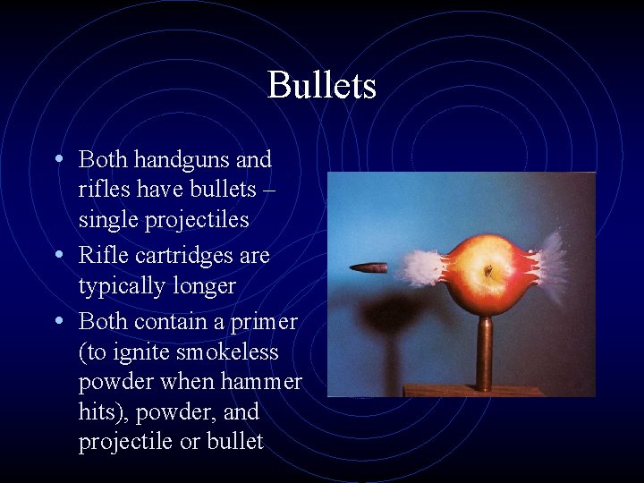 Bullets • Both handguns and rifles have bullets – single projectiles • Rifle cartridges