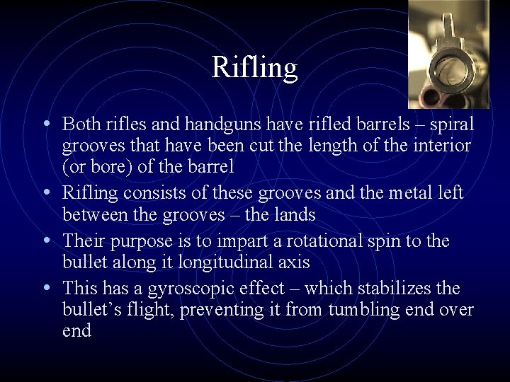 Rifling • Both rifles and handguns have rifled barrels – spiral grooves that have