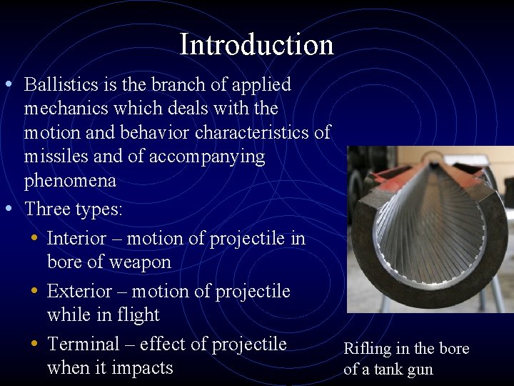 Introduction • Ballistics is the branch of applied mechanics which deals with the motion