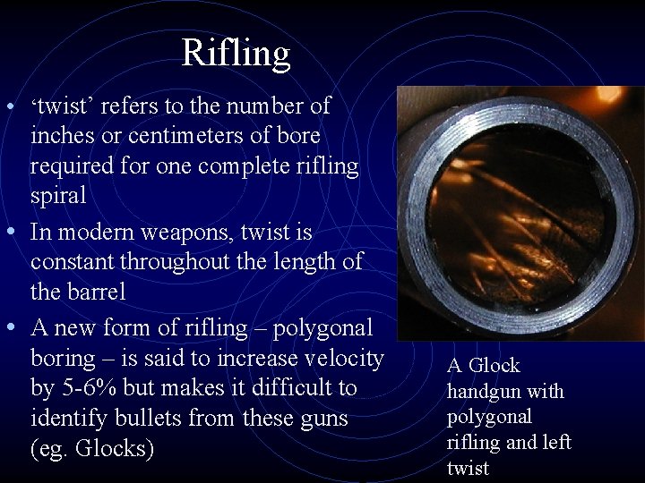 Rifling • ‘twist’ refers to the number of inches or centimeters of bore required