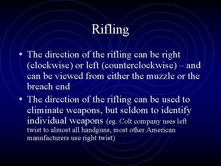 Rifling • The direction of the rifling can be right (clockwise) or left (counterclockwise)