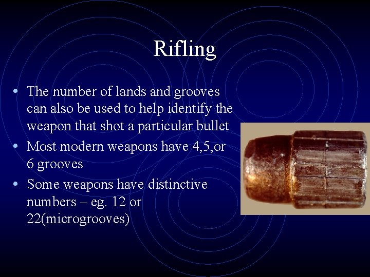 Rifling • The number of lands and grooves can also be used to help