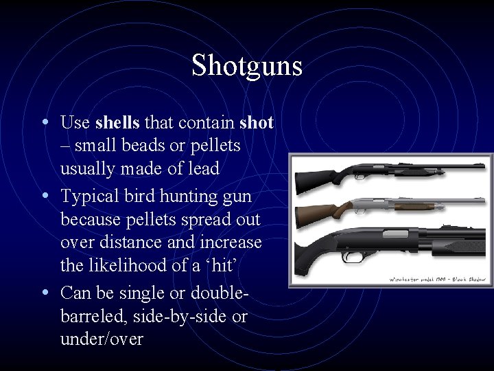 Shotguns • Use shells that contain shot – small beads or pellets usually made