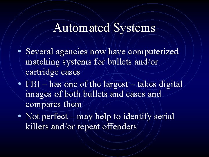 Automated Systems • Several agencies now have computerized matching systems for bullets and/or cartridge