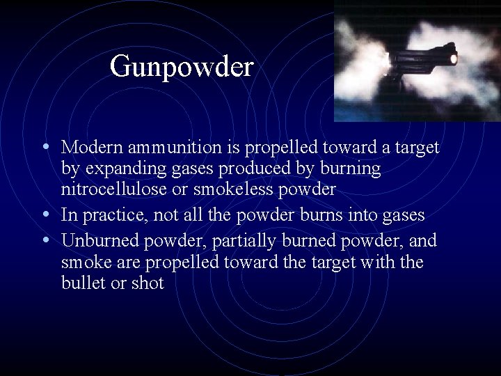 Gunpowder • Modern ammunition is propelled toward a target by expanding gases produced by