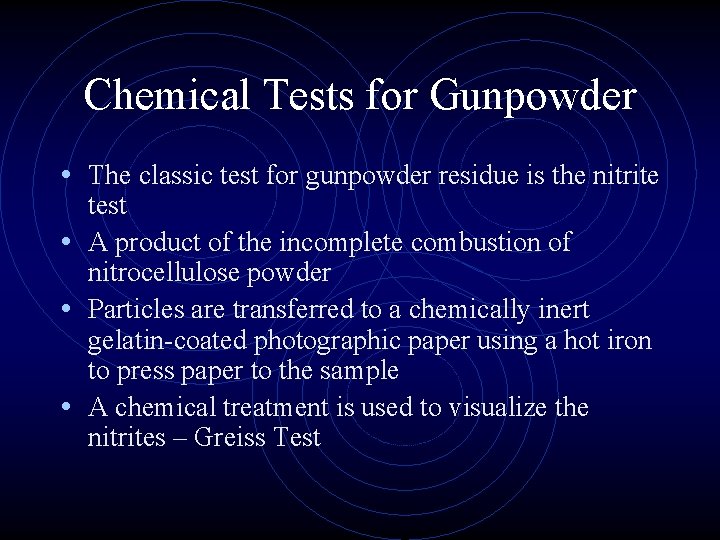 Chemical Tests for Gunpowder • The classic test for gunpowder residue is the nitrite