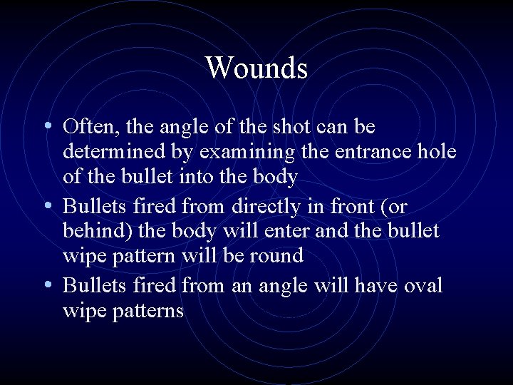 Wounds • Often, the angle of the shot can be determined by examining the