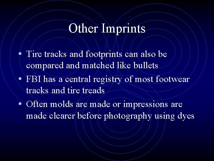 Other Imprints • Tire tracks and footprints can also be compared and matched like