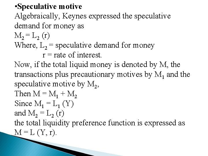 • Speculative motive Algebraically, Keynes expressed the speculative demand for money as M • Speculative motive Algebraically, Keynes expressed the speculative demand for money as M