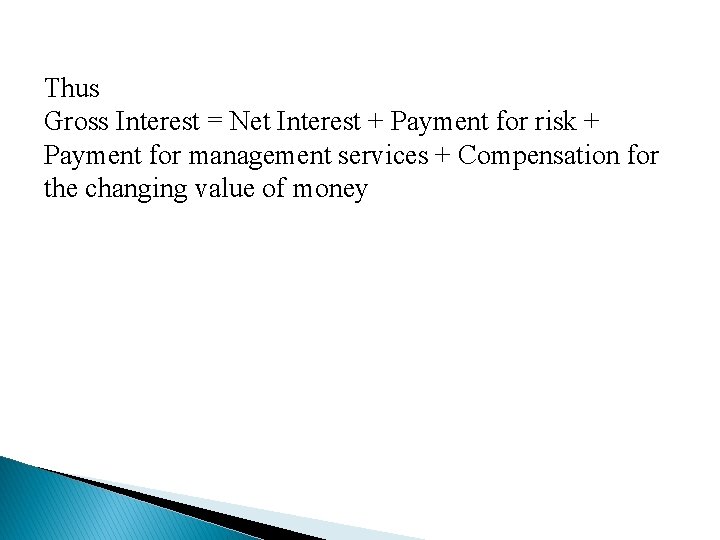 Thus Gross Interest = Net Interest + Payment for risk + Payment for management Thus Gross Interest = Net Interest + Payment for risk + Payment for management