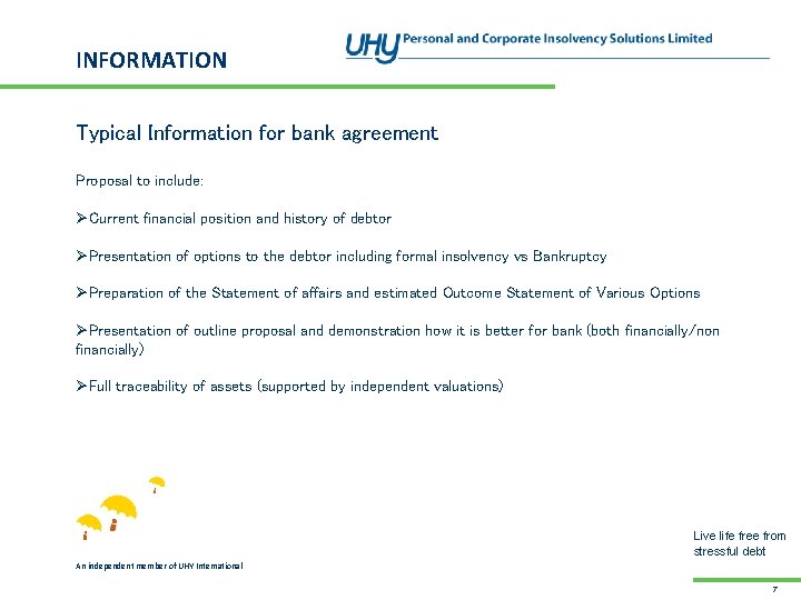 INFORMATION Typical Information for bank agreement Proposal to include: ØCurrent financial position and history