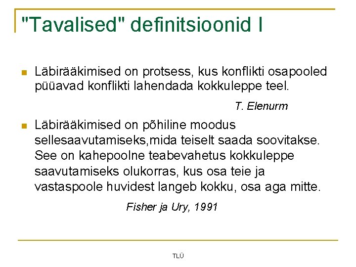 "Tavalised" definitsioonid I Läbirääkimised on protsess, kus konflikti osapooled püüavad konflikti lahendada kokkuleppe teel.