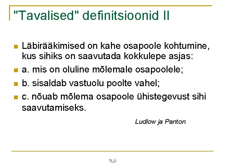 "Tavalised" definitsioonid II Läbirääkimised on kahe osapoole kohtumine, kus sihiks on saavutada kokkulepe asjas: