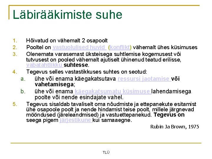 Läbirääkimiste suhe Hõivatud on vähemalt 2 osapoolt Pooltel on vastuolulised huvid (konflikt) vähemalt ühes