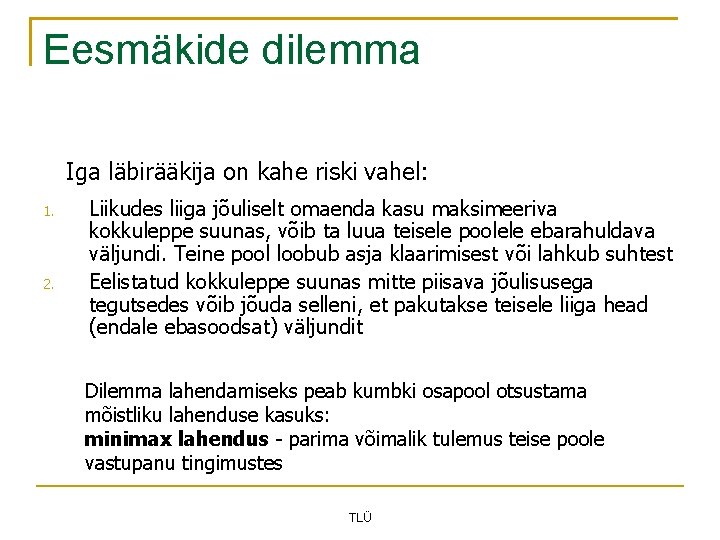 Eesmäkide dilemma Iga läbirääkija on kahe riski vahel: 1. 2. Liikudes liiga jõuliselt omaenda