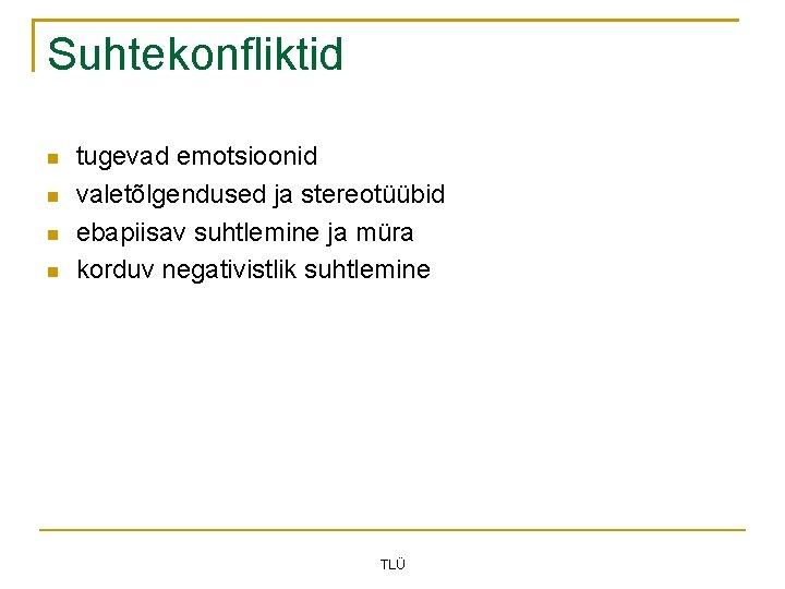 Suhtekonfliktid tugevad emotsioonid valetõlgendused ja stereotüübid ebapiisav suhtlemine ja müra korduv negativistlik suhtlemine TLÜ