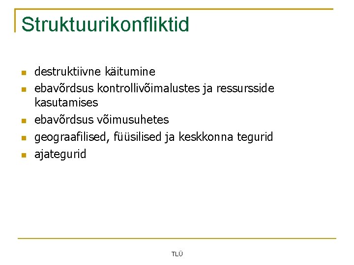 Struktuurikonfliktid destruktiivne käitumine ebavõrdsus kontrollivõimalustes ja ressursside kasutamises ebavõrdsus võimusuhetes geograafilised, füüsilised ja keskkonna