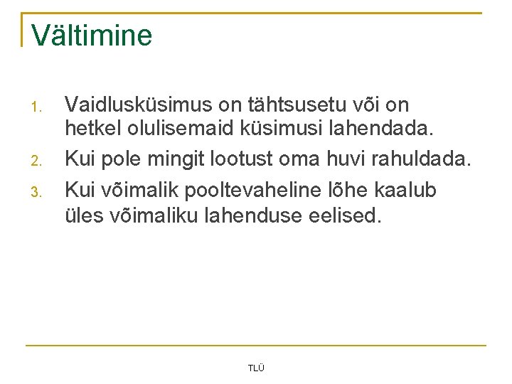 Vältimine 1. 2. 3. Vaidlusküsimus on tähtsusetu või on hetkel olulisemaid küsimusi lahendada. Kui