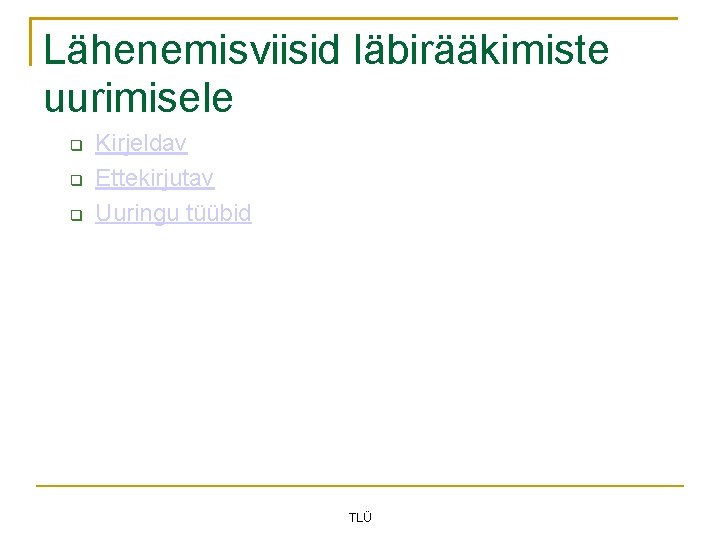 Lähenemisviisid läbirääkimiste uurimisele Kirjeldav Ettekirjutav Uuringu tüübid TLÜ 