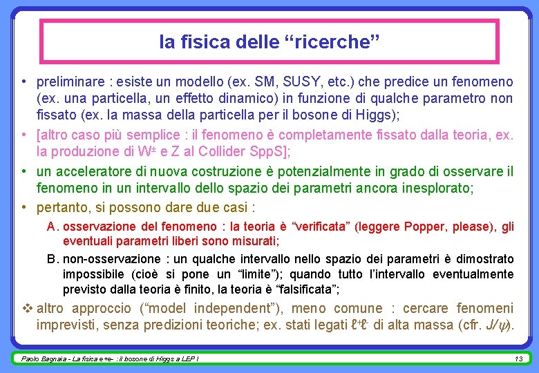 la fisica delle “ricerche” • preliminare : esiste un modello (ex. SM, SUSY, etc.