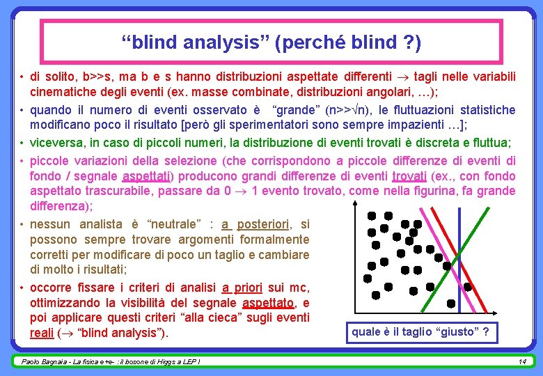 “blind analysis” (perché blind ? ) • di solito, b>>s, ma b e s