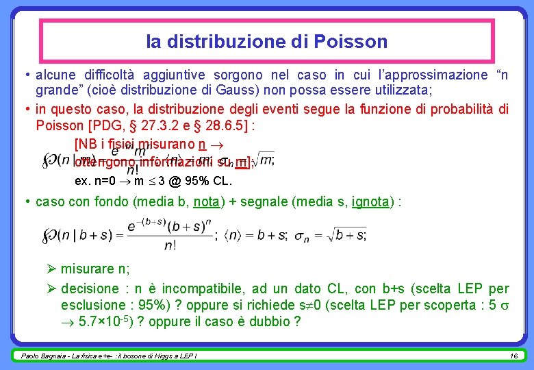 la distribuzione di Poisson • alcune difficoltà aggiuntive sorgono nel caso in cui l’approssimazione