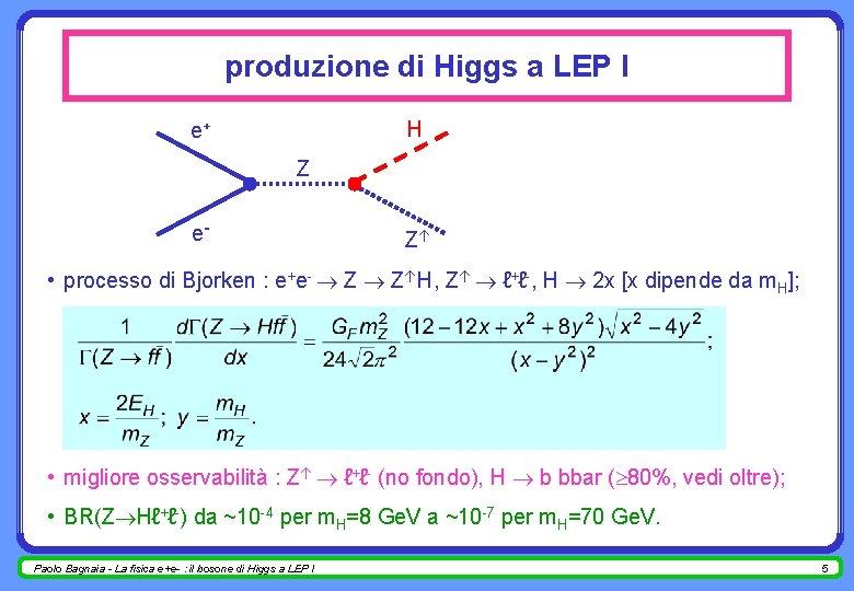 produzione di Higgs a LEP I H e+ Z e- Z • processo di