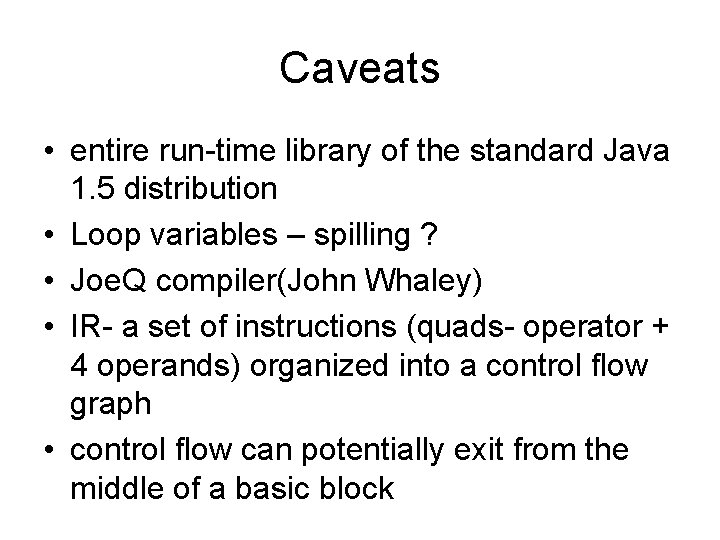 Caveats • entire run-time library of the standard Java 1. 5 distribution • Loop