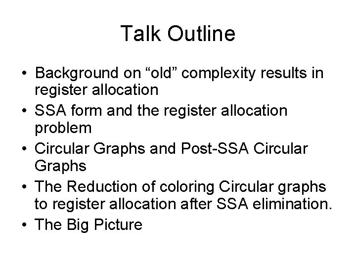 Talk Outline • Background on “old” complexity results in register allocation • SSA form