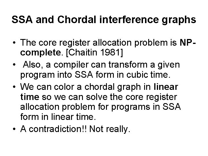 SSA and Chordal interference graphs • The core register allocation problem is NPcomplete. [Chaitin