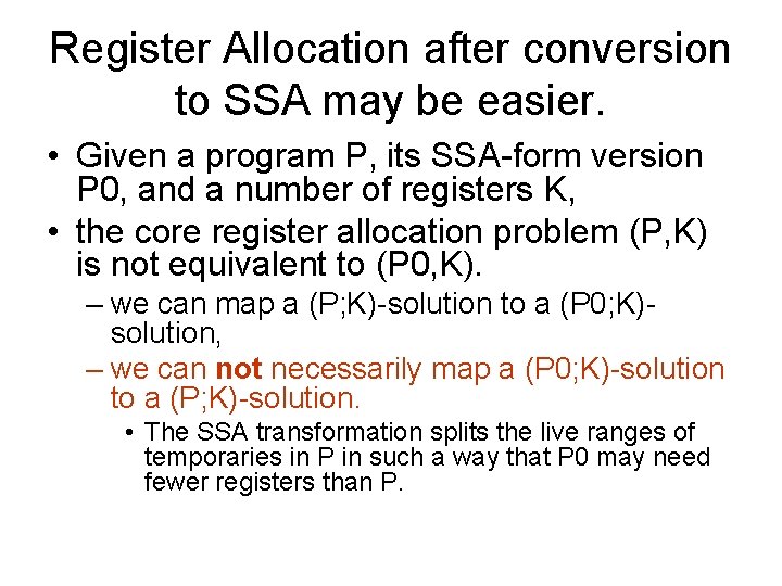 Register Allocation after conversion to SSA may be easier. • Given a program P,
