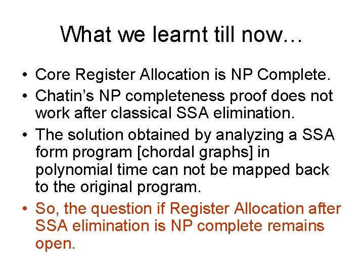 What we learnt till now… • Core Register Allocation is NP Complete. • Chatin’s