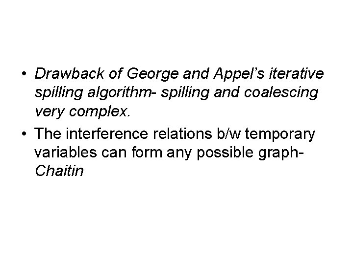  • Drawback of George and Appel’s iterative spilling algorithm- spilling and coalescing very