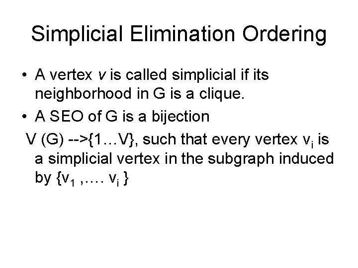 Simplicial Elimination Ordering • A vertex v is called simplicial if its neighborhood in
