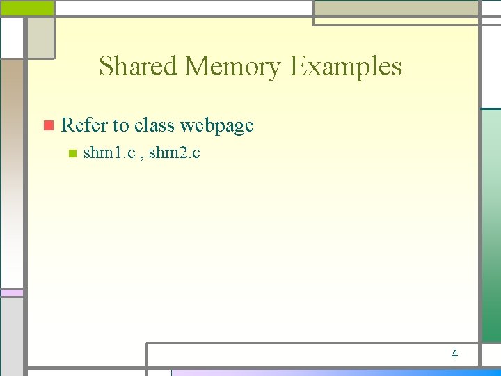 Shared Memory Examples n Refer to class webpage n shm 1. c , shm