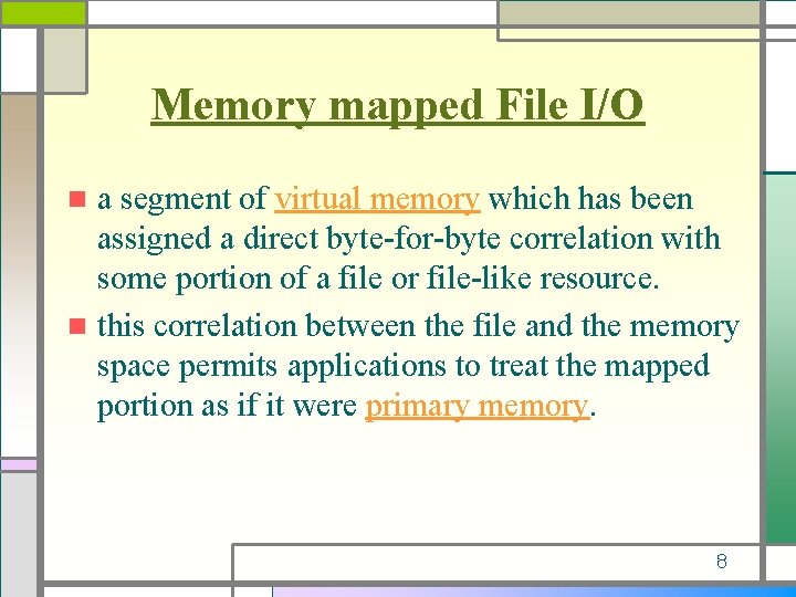 Memory mapped File I/O a segment of virtual memory which has been assigned a