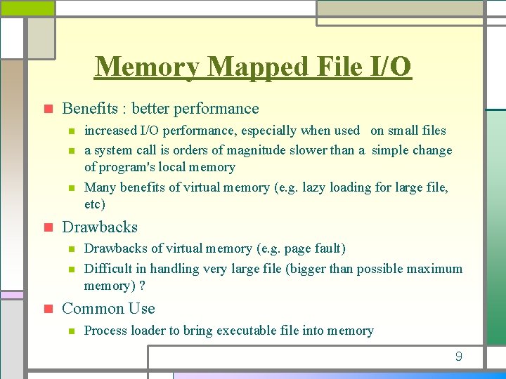 Memory Mapped File I/O n Benefits : better performance n n Drawbacks n n