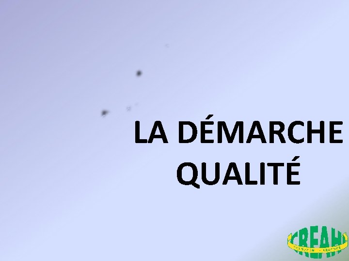 LA DÉMARCHE QUALITÉ 