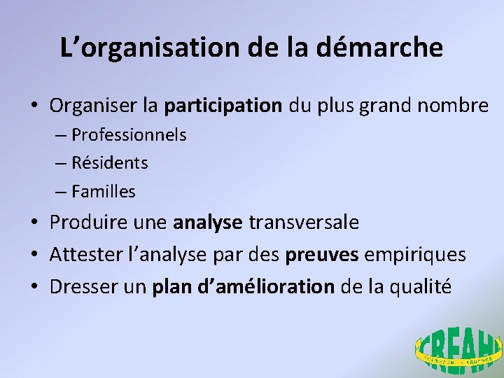 L’organisation de la démarche • Organiser la participation du plus grand nombre – Professionnels