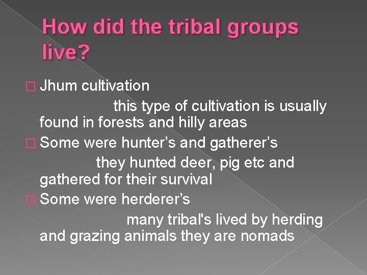 How did the tribal groups live? � Jhum cultivation this type of cultivation is