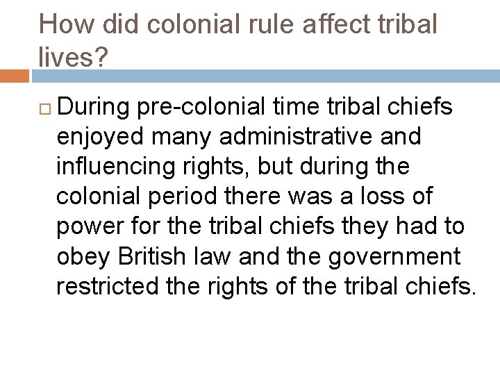 How did colonial rule affect tribal lives? During pre-colonial time tribal chiefs enjoyed many