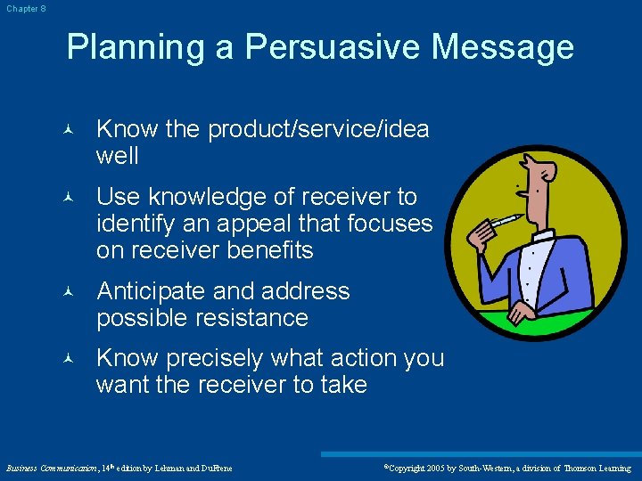 Chapter 8 Planning a Persuasive Message © Know the product/service/idea well © Use knowledge