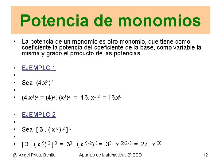 Potencia de monomios • La potencia de un monomio es otro monomio, que tiene