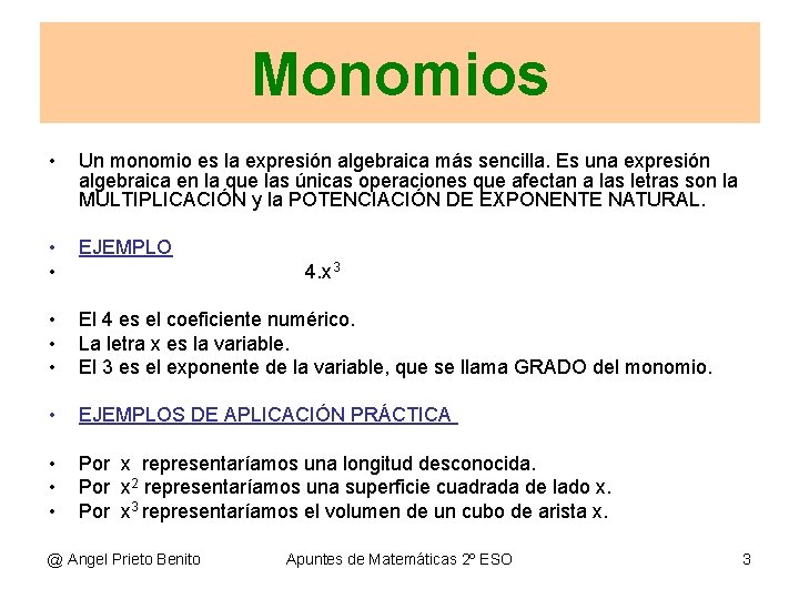 Monomios • Un monomio es la expresión algebraica más sencilla. Es una expresión algebraica