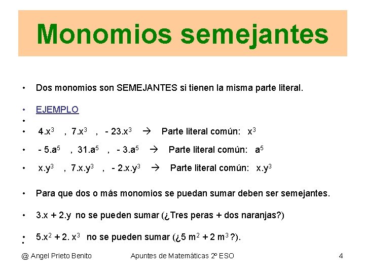 Monomios semejantes • Dos monomios son SEMEJANTES si tienen la misma parte literal. •