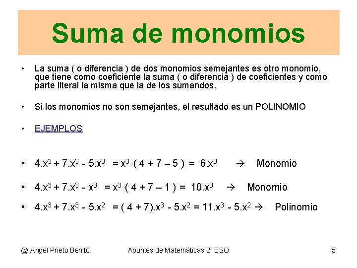 Suma de monomios • La suma ( o diferencia ) de dos monomios semejantes