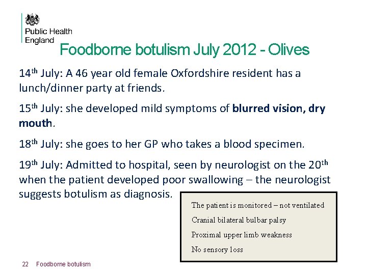 Foodborne botulism July 2012 - Olives 14 th July: A 46 year old female